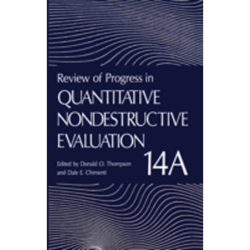 review of progress in quantitative nondestructive evaluation: volume 14a / 14b