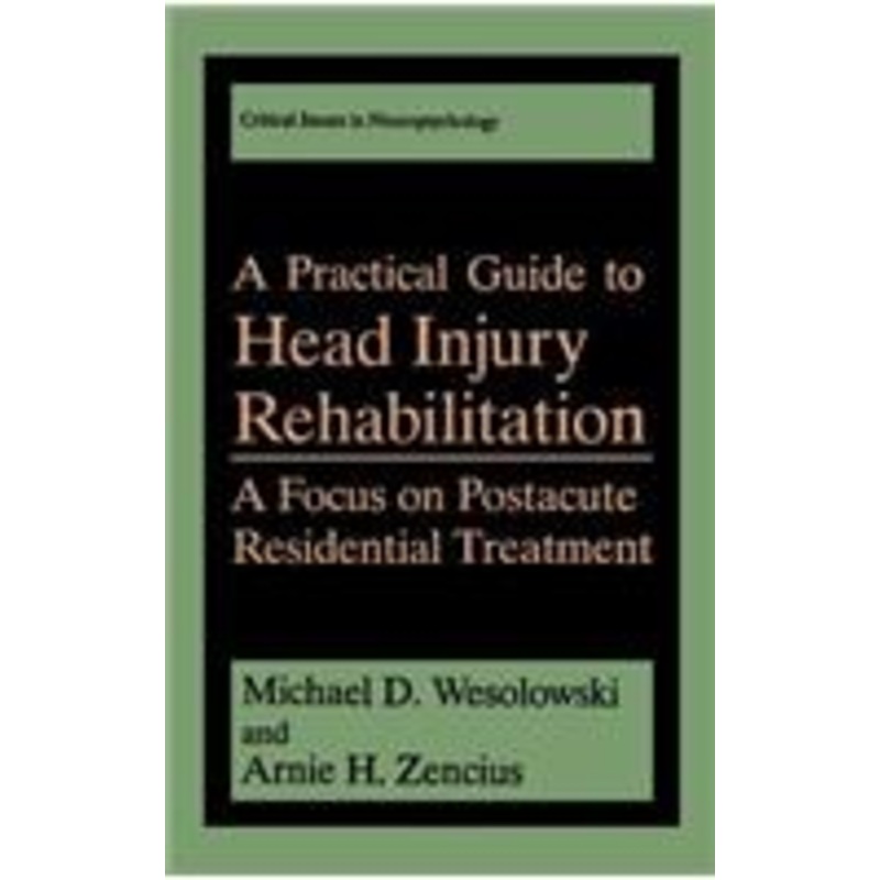 a practical guide to head injury rehabilitation: a focus on postacute residential treatment