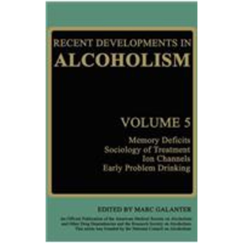 recent developments in alcoholism: memory deficits sociology of treatment ion channels early problem drinking