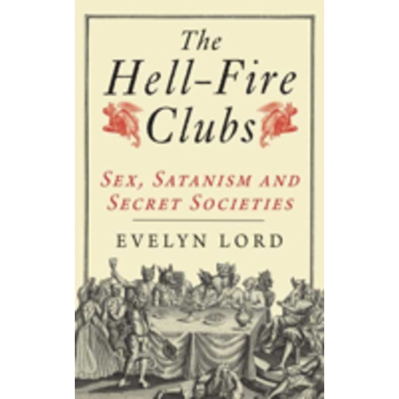 the hellfire clubs: sex, satanism and secret societies