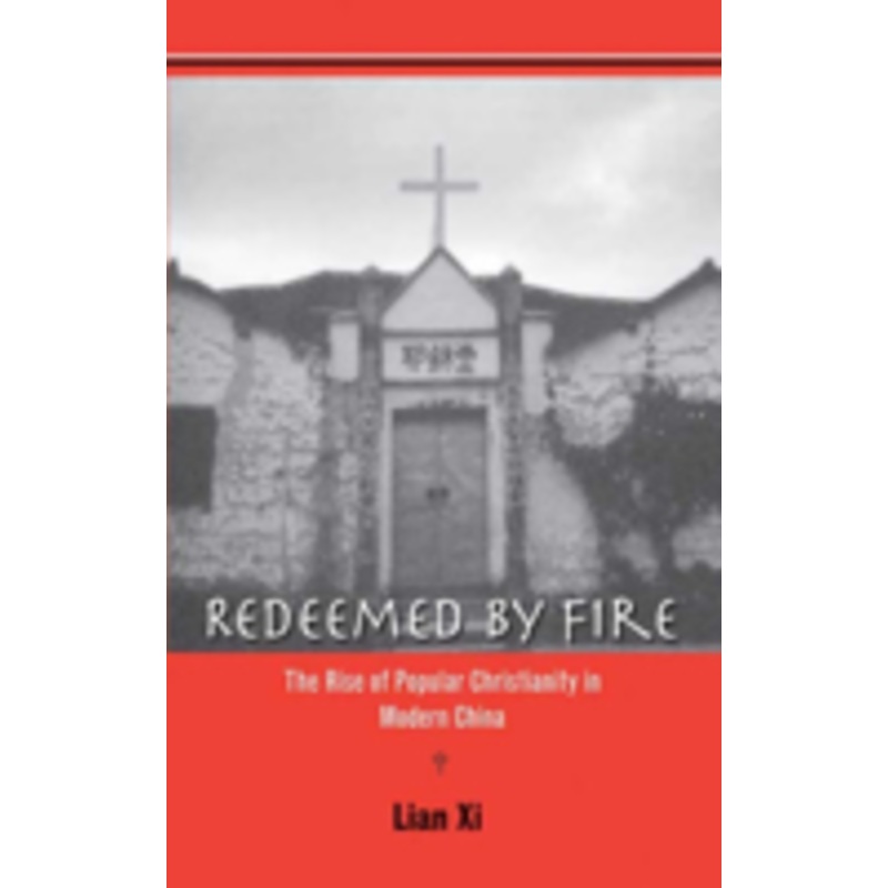 redeemed by fire: the rise of popular christianity in modern china