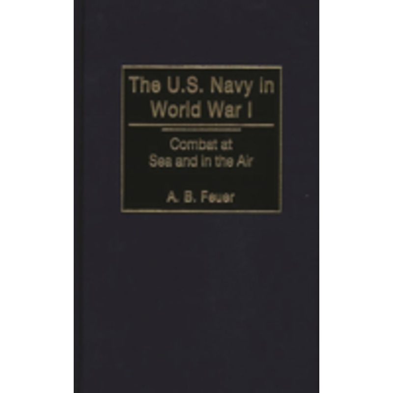 the u.s. navy in world war i: combat at sea and in the air