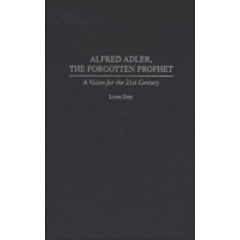 alfred adler, the forgotten prophet: a vision for the 21st century