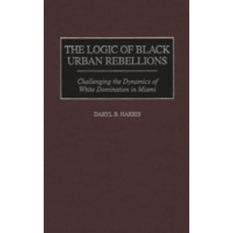 logic of black urban rebellions: challenging the dynamics of white domination in miami