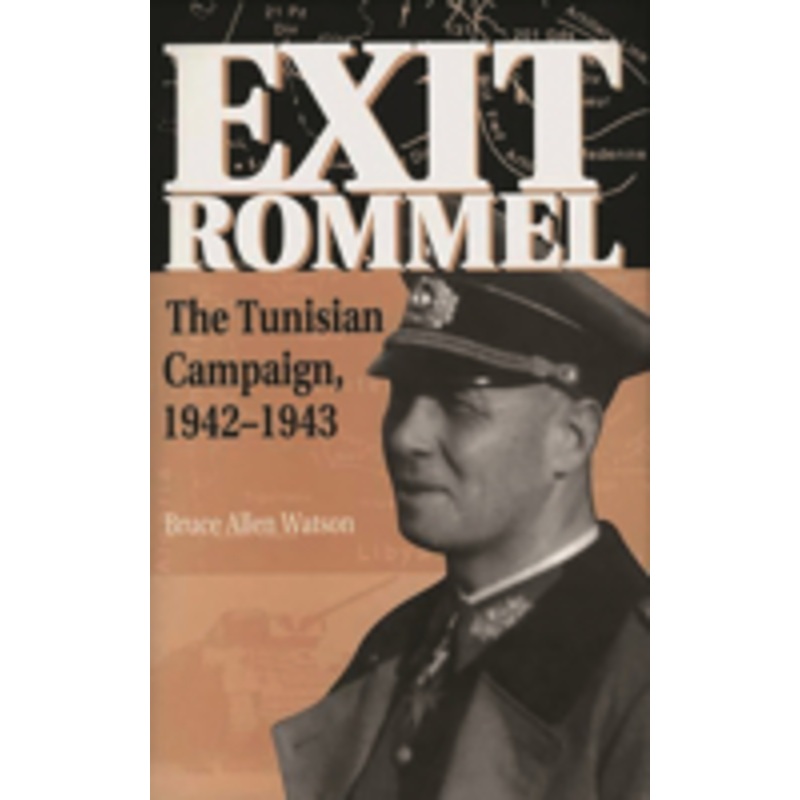 exit rommel: the tunisian campaign, 1942-1943