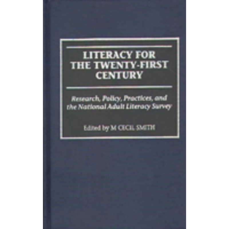 literacy for the twenty-first century: research, policy, practices, and the national adult literacy survey