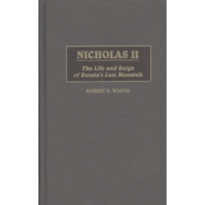 nicholas ii: the life and reign of russia’s last monarch