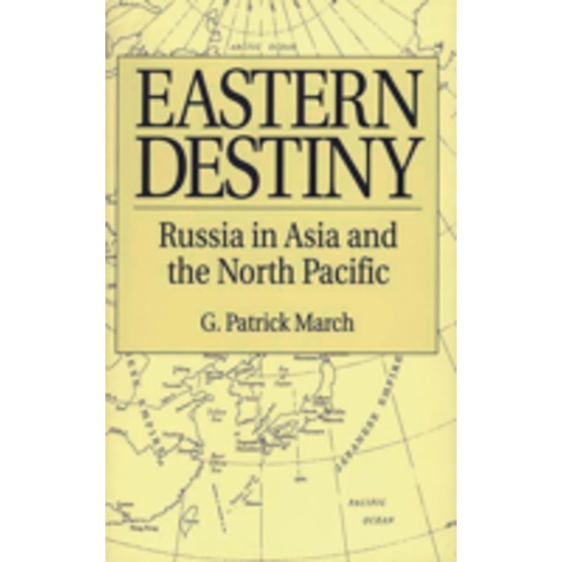 eastern destiny: russia in asia and the north pacific