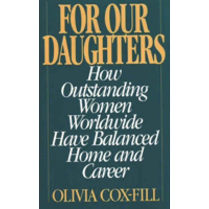 for our daughters: how outstanding women worldwide have balanced home and career