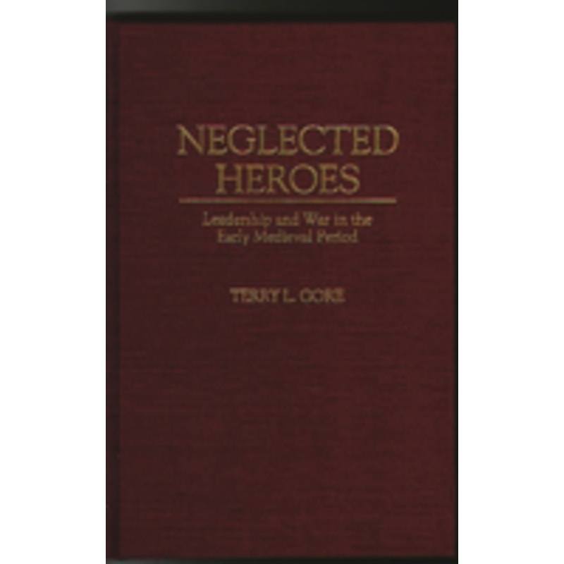 neglected heroes: leadership and war in the early medieval period