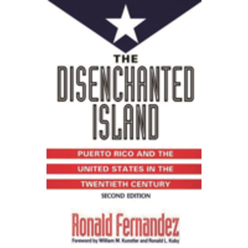 the disenchanted island: puerto rico and the united states in the twentieth century