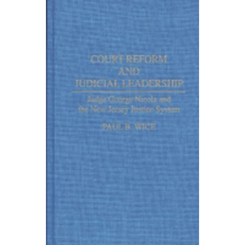 court reform and judicial leadership: judge george nicola and the new jersey justice system