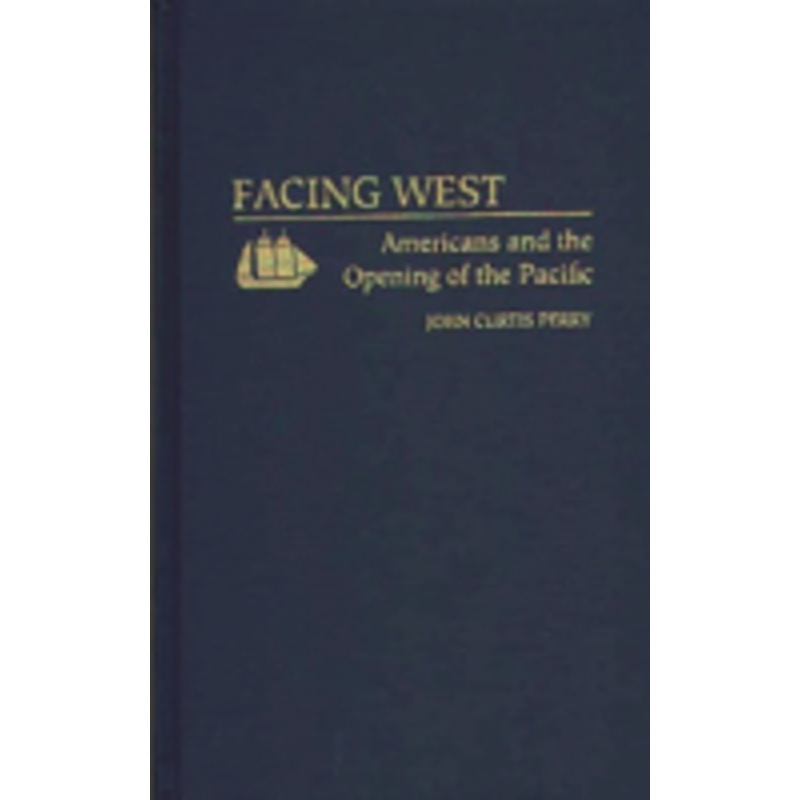 facing west: americans and the opening of the pacific