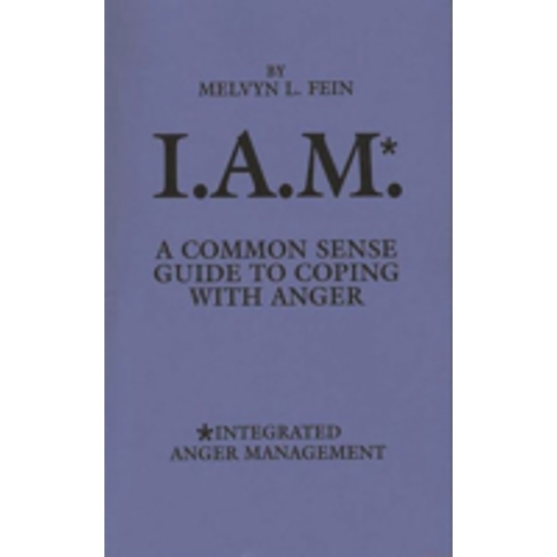 i.a.m.*: a common sense guide to coping with anger