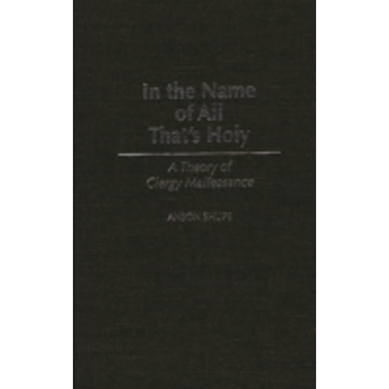 in the name of all that’s holy: a theory of clergy malfeasance