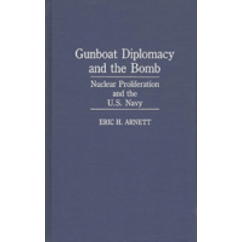gunboat diplomacy and the bomb: nuclear proliferation and the u.s. navy