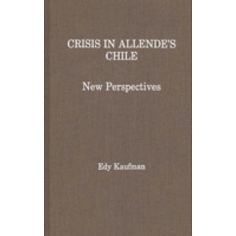 crisis in allende’s chile: new perspectives