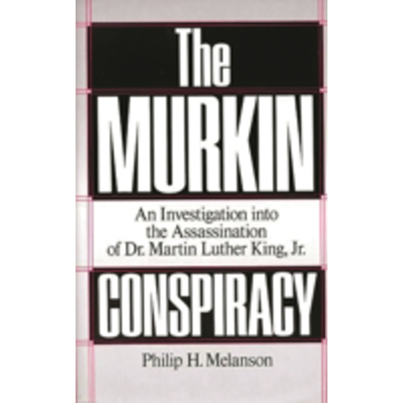 the murkin conspiracy: an investigation into the assassination of dr. martin luther king, jr.
