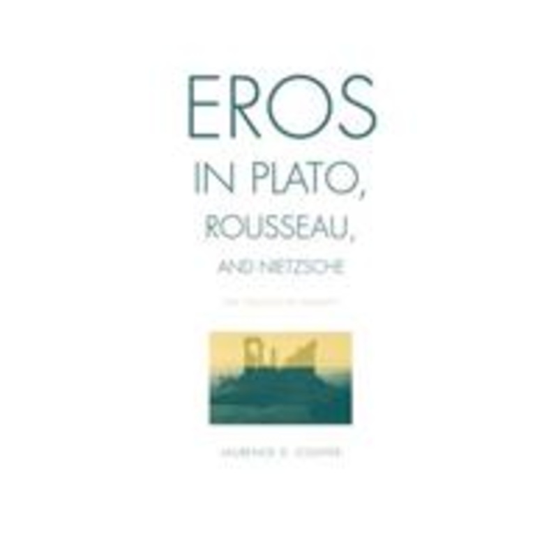eros in plato, rousseau, and nietzsche: the politics of infinity