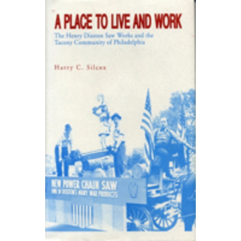 a place to live and work: the henry disston saw works and the tacony community of philadelphia