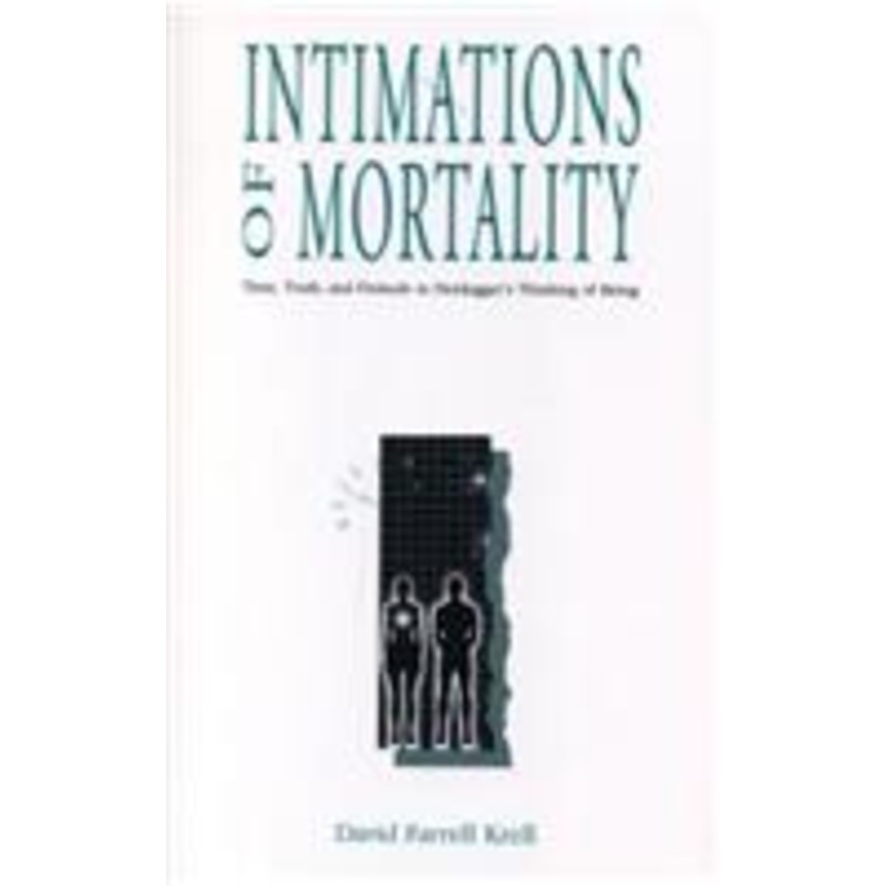 intimations of mortality: time, truth, and finitude in heidegger’s thinking of being