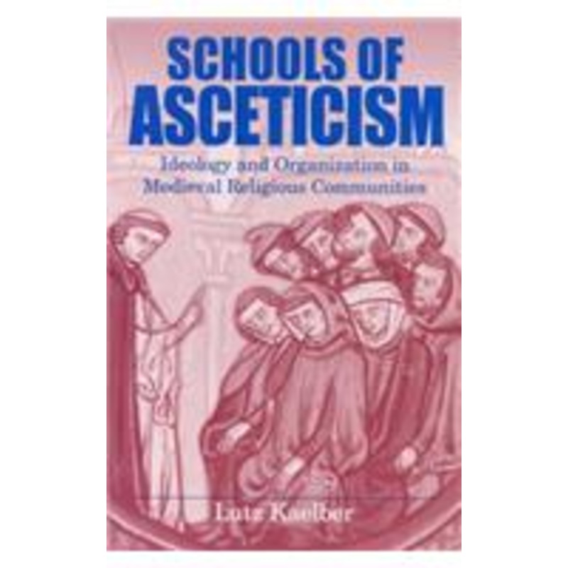 schools of asceticism: ideology and organization in medieval religious communities