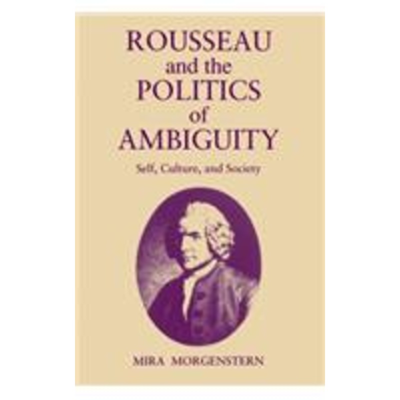 rousseau and the politics of ambiguity: self, culture, and society