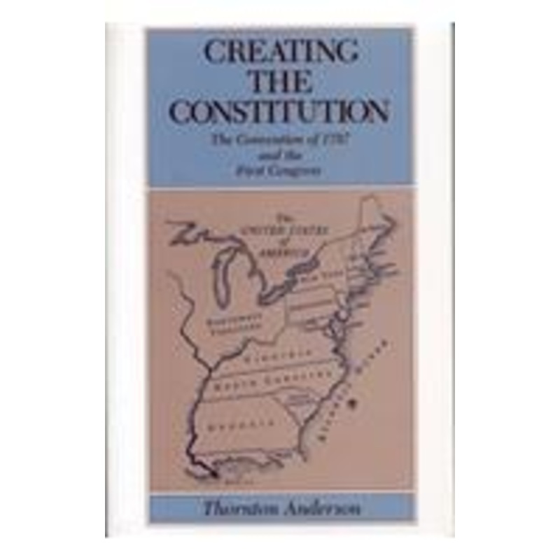 creating the constitution: the convention of 1787 and the first congress