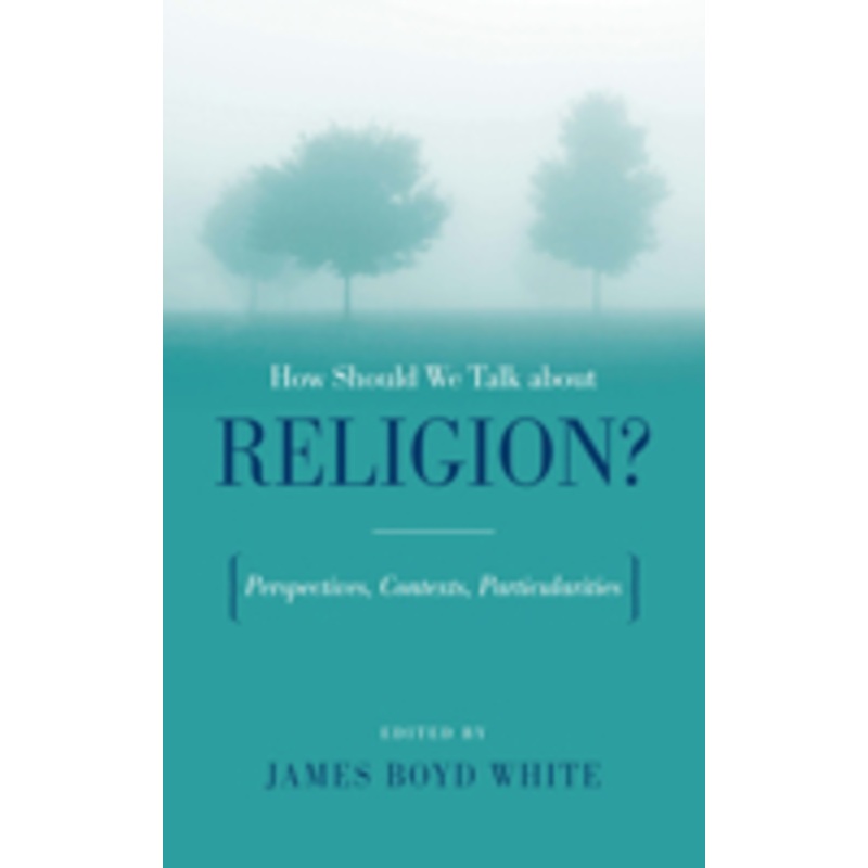 how should we talk about religion?: perspectives, contexts, particularities