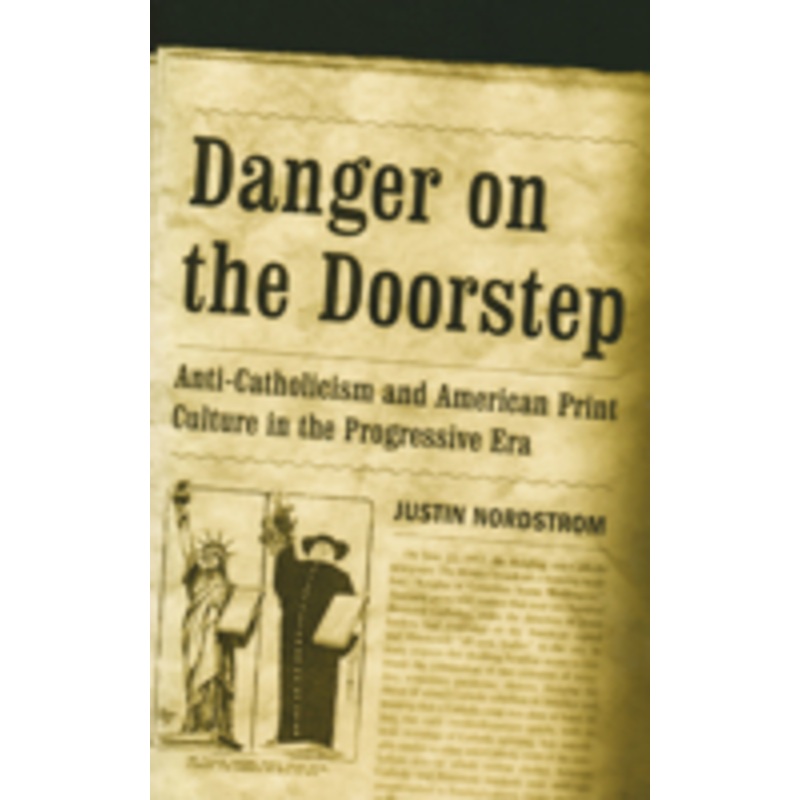danger on the doorstep: anti-catholicism and american print culture in the progressive era