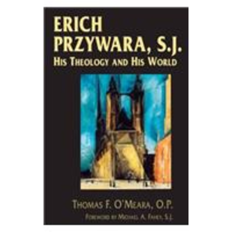 erich przywara, s.j.: his theology and his world