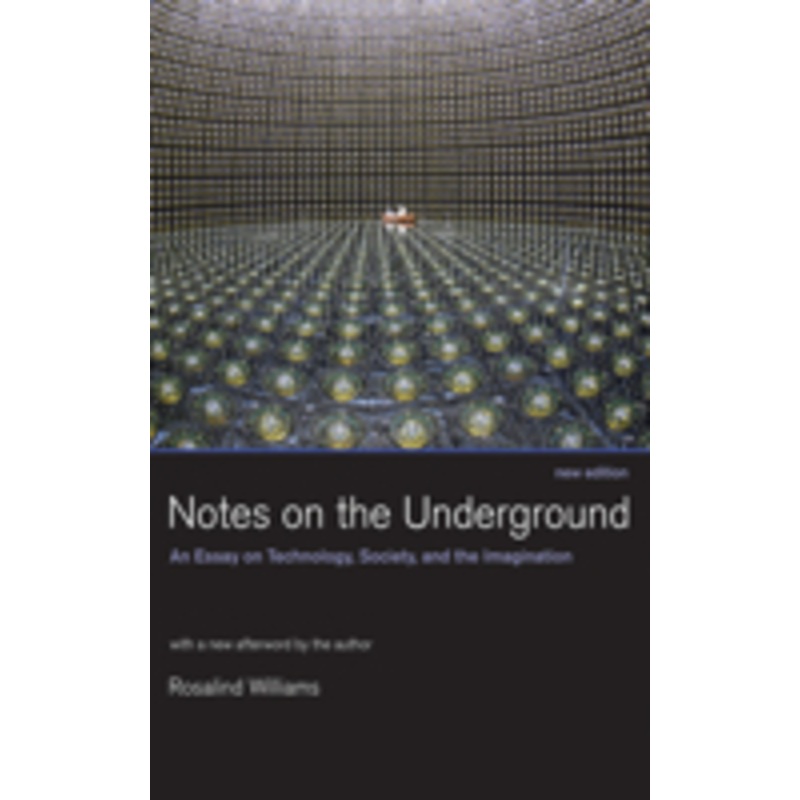 notes on the underground: an essay on technology, society, and the imagination