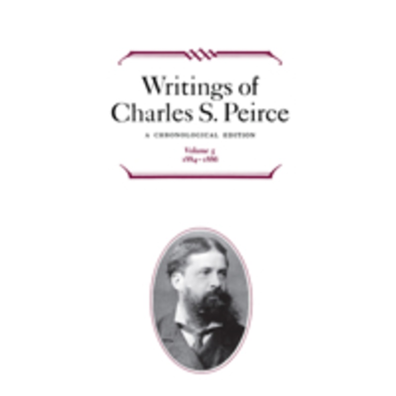 writings of charles s. peirce: a chronological edition, volume 5: 1884-1886