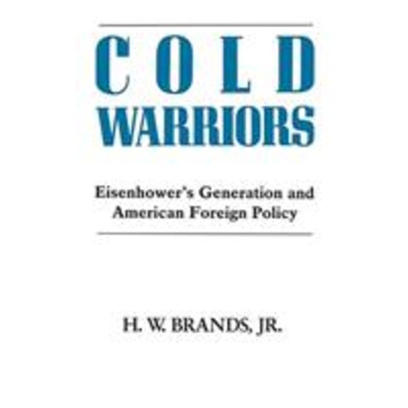 cold warriors: eisenhower’s generation and the making of american foreign policy