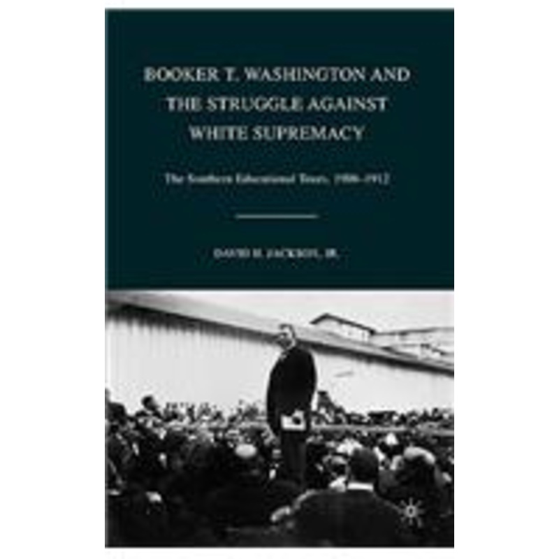 booker t. washington and the struggle against white supremacy: the southern educational tours, 1908-1912