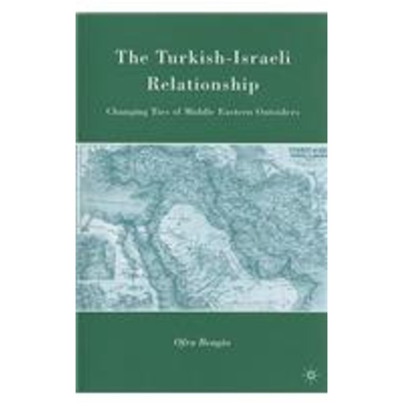 turkish-israeli relationship: changing ties of middle eastern outsiders