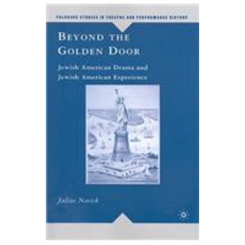 beyond the golden door: jewish american drama and jewish american experience