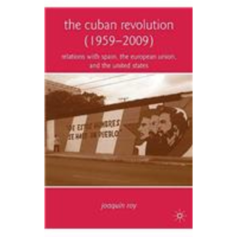 cuban revolution (1959-2009): relations with spain, the european union, and the united states