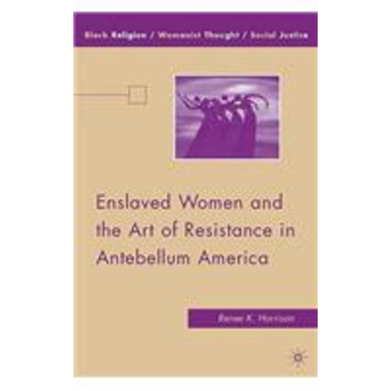 enslaved women and the art of resistance in antebellum america