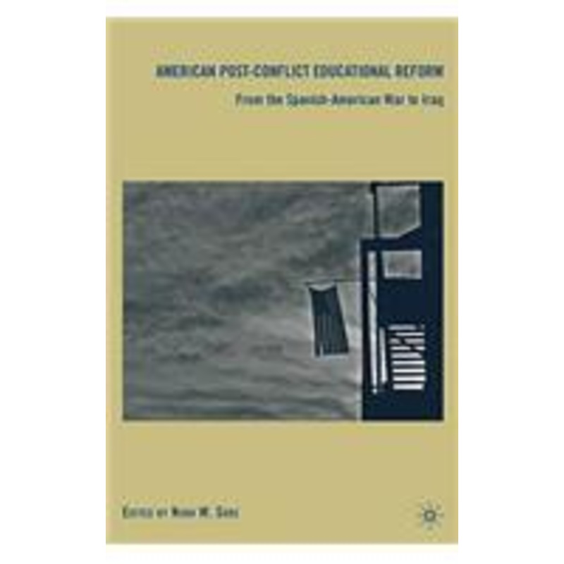 american post-conflict educational reform: from the spanish-american war to iraq