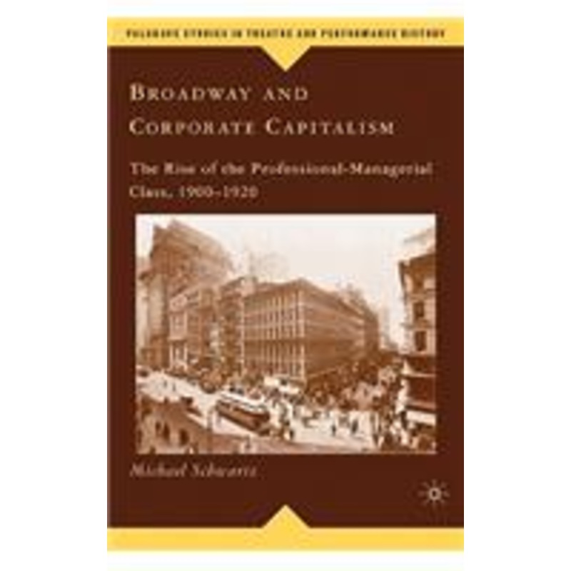 broadway and corporate capitalism: the rise of the professional-managerial class, 1900-1920