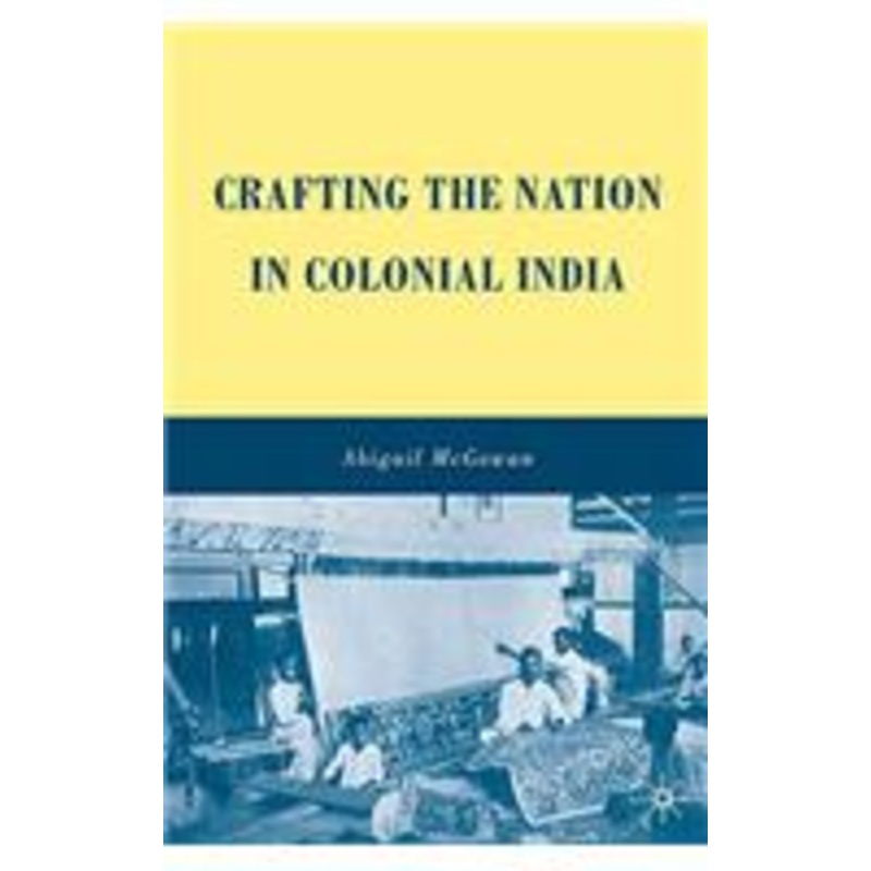 crafting the nation in colonial india
