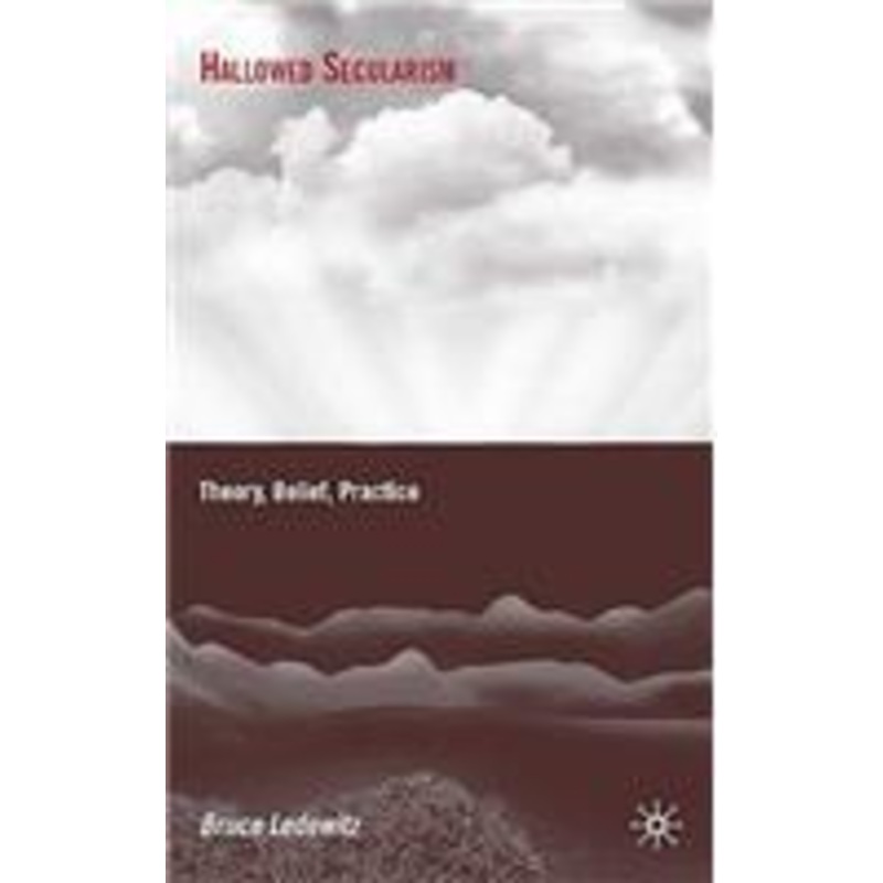 hallowed secularism: theory, belief, practice