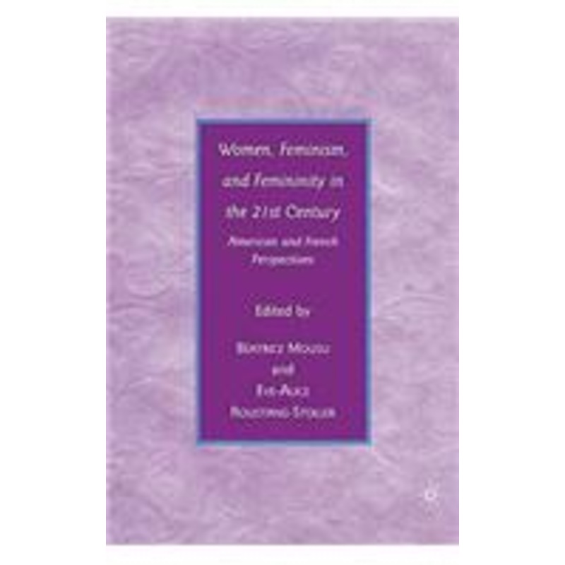 women, feminism, and femininity in the 21st century: american and french perspectives