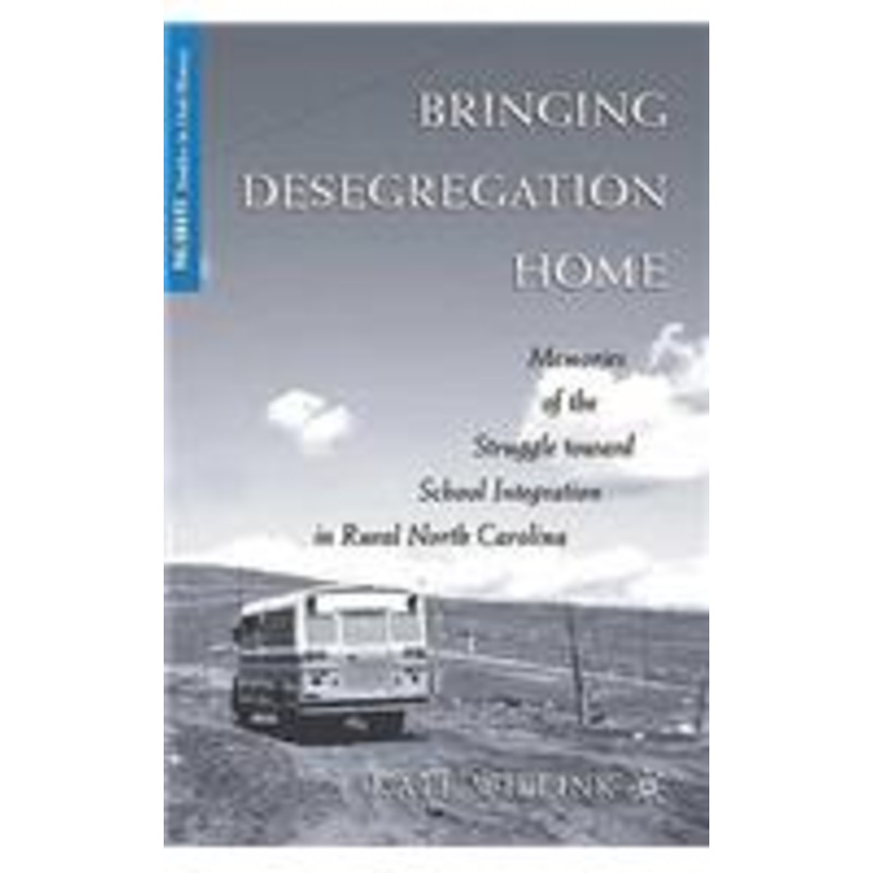 bringing desegregation home: memories of the struggle toward school integration in rural north carolina