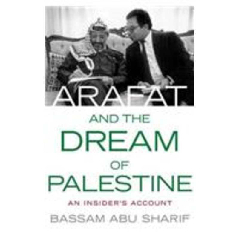 arafat and the dream of palestine: an insider’s account
