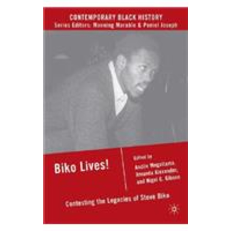 biko lives!: contesting the legacies of steve biko