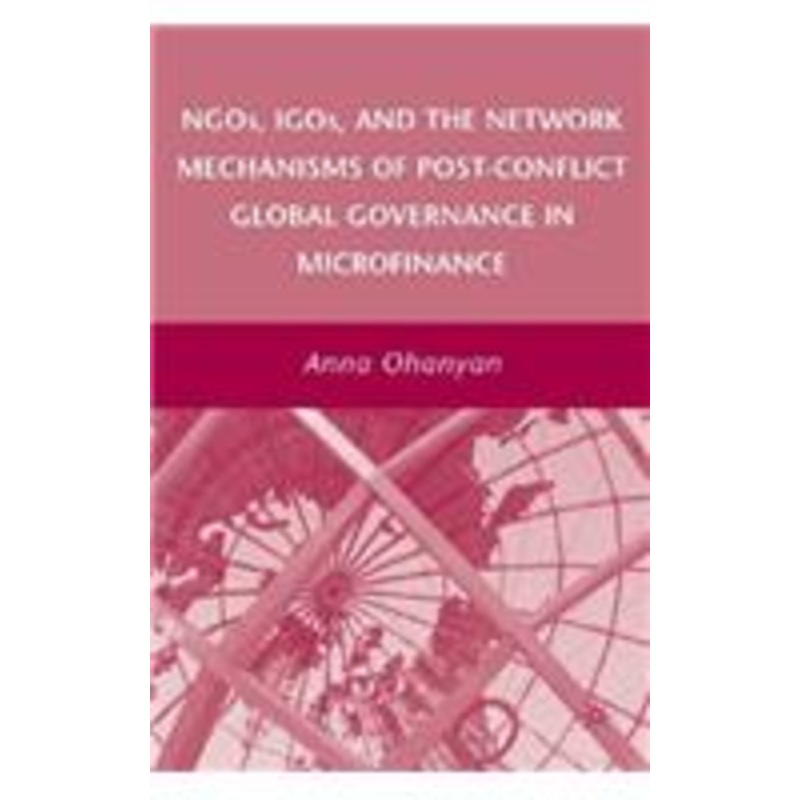 ngos, igos, and the network mechanisms of post-conflict global governance in microfinance
