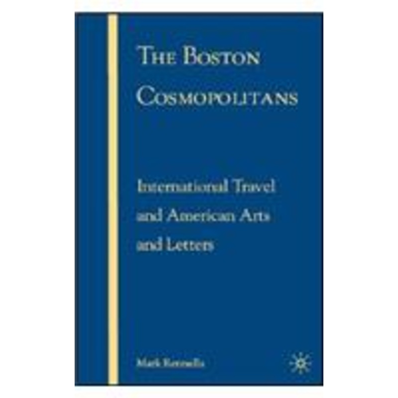 boston cosmopolitans: international travel and american arts and letters, 1865-1915