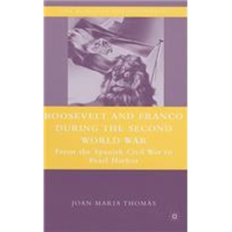 roosevelt and franco during the second world war: from the spanish civil war to pearl harbor